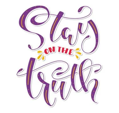 Stay on the truth, colored lettering, vector illustration Stock Illustration