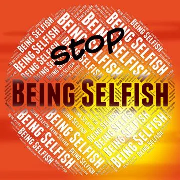 Stop Being Selfish Indicates Stopped Tactless And Opportunistic Stock Illustration