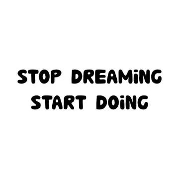 Stop dreaming start doing. Motivation quote. Cute hand drawn bauble lettering Stock Illustration