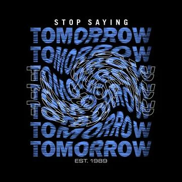 Stop saying TOMORROW effect cool design typography, Grunge vector design text Stock Illustration