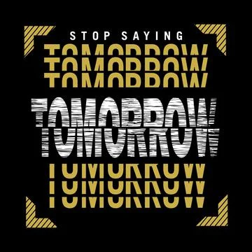Stop saying TOMORROW repeat cool design typography, Grunge vector design text Stock Illustration
