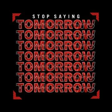 Stop saying TOMORROW repeat cool design typography, Grunge vector design text Stock Illustration