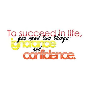 To succeed in life, You need two, things ignaance and confidence, typography  Illustrazione stock