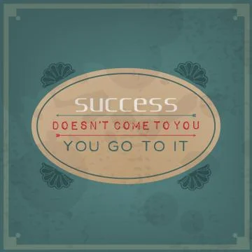 Success does not come to you, you go to it Illustrazione stock