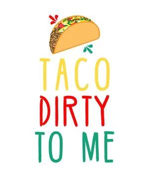 Taco Dirty To Me Stock Illustration