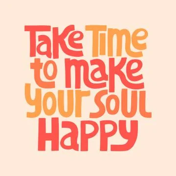 Take time to make your soul happy - Hand drawn lettering. Stock Illustration