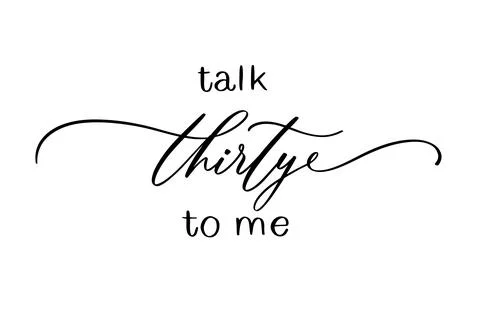 Talk Thirty To Me Printable Vector Illustration. Stock Illustration