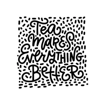 Tea makes everything better square linear calligraphy hand drawn lettering qu 스톡 일러스트