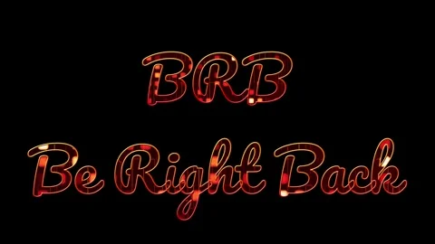 B.R.B: What does BRB mean in Internet? Be Ready