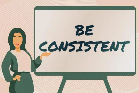 Text caption presenting Be Consistent. Business approach Uniform Persistent Firm Stock Illustration