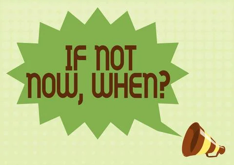 Text caption presenting If Not Now When Question. Conceptual photo start acting Stock Illustration