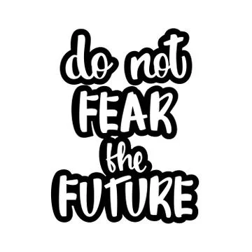 Text - ''do not fear the future'' Modern brush calligraphy. Stock Illustration