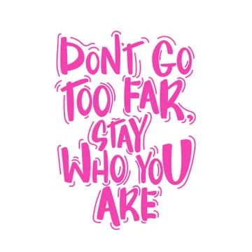 Text - ''don't go too far, stay who you are'' Modern brush calligraphy. Stock Illustration