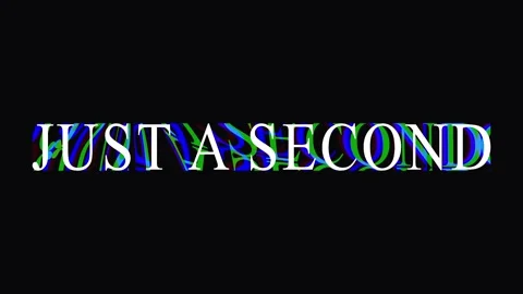 Text glitch effect with repeated phrase 'JUST A SECOND' on black background.. Stock Footage 344035941