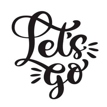 Text Lets go Hand lettering of motivational phrase. Ink painted modern Stock Illustration