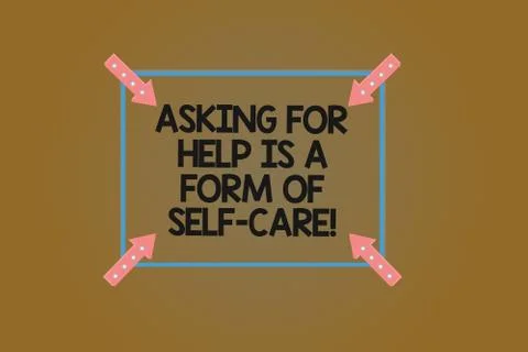 Text sign showing Asking For Help Is A Form Of Self Care. Conceptual photo Be Stock Illustration