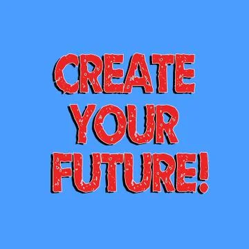 Text sign showing Create Your Future. Conceptual photo career goals Targets Stock Illustration