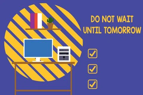 Text sign showing Do Not Wait Until Tomorrow. Conceptual photo needed to do it Stock Illustration
