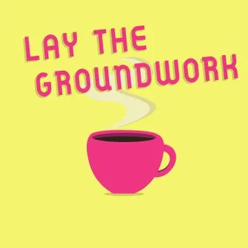 Text sign showing Lay The Groundwork. Conceptual photo Preparing the Basics or Ilustración de archivo