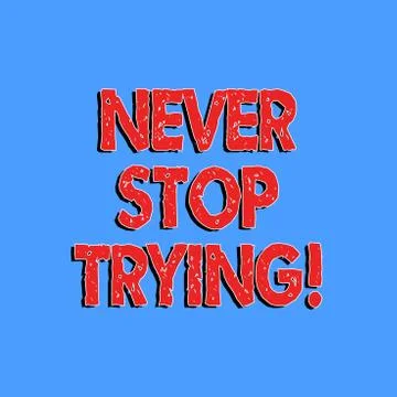 Text sign showing Never Stop Trying. Conceptual photo go on do not give up Self Stock Illustration
