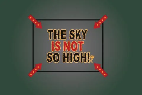 Text sign showing The Sky Is Not So High. Conceptual photo Motivation to grow as Illustration