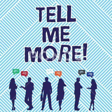 Text sign showing Tell Me More. Conceptual photo A call to start a conversation Stock Illustration
