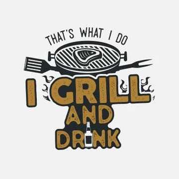 Thats what i do i drink and grill things retro bbq t-shirt design. Vintage hand Stock Illustration