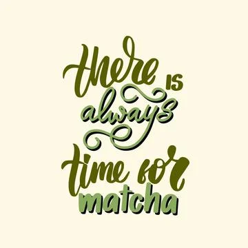 There is always time for Matcha. Hand drawn lettering quote Stock Illustration
