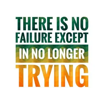 There is no failure except in no longer trying. motivational, success, life, Illustration