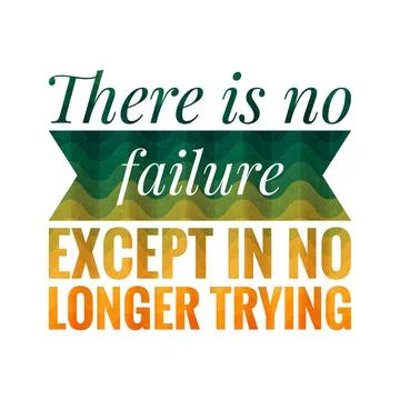 There is no failure except in no longer trying. motivational, success, life, Stock Illustration