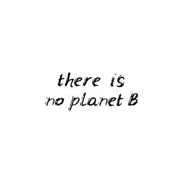 There is no planet B. Black text, calligraphy, lettering, doodle by hand isol Stock Illustration