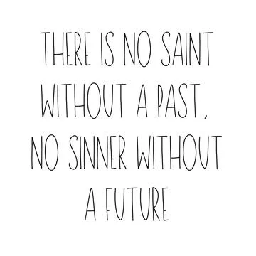 There is no saint without a past, no sinner without a future. Stock Illustration