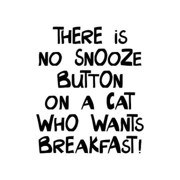 There is no snooze button on a cat who wants breakfast. Cute hand drawn lette Illustrazione stock