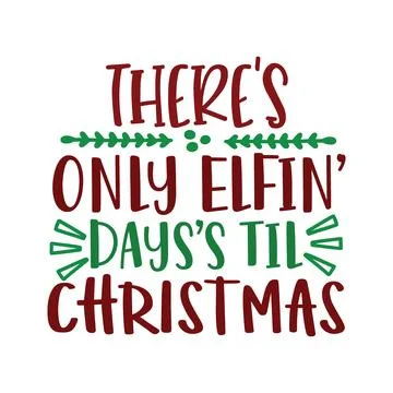 THERE S ONLY ELFIN DAYS S TIL CHRISTMAS typography t shirt design Stock Illustration