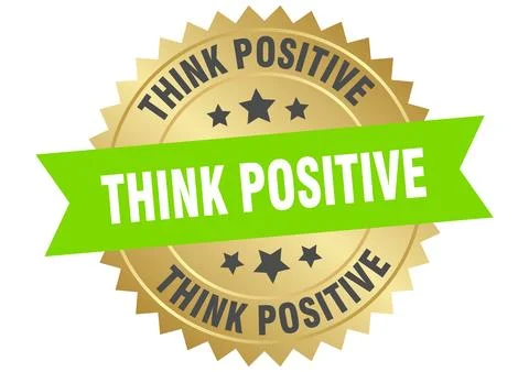 Think positive. think positive round green and gold label isolated on trans.. Stock Illustration