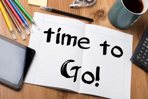 Time to Go! - Note Pad With Text On Wooden Table Stock Photos