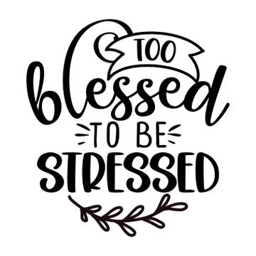 Too blessed to be stressed Stock Illustration
