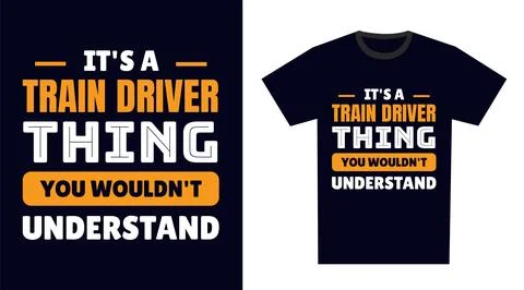 Train Driver T Shirt Design. It's a Train Driver Thing, You Wouldn't Understa Stock Illustration