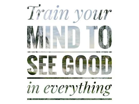TRAIN YOUR MIND TO SEE GOOD IN EVERYTHING Fotos Stock