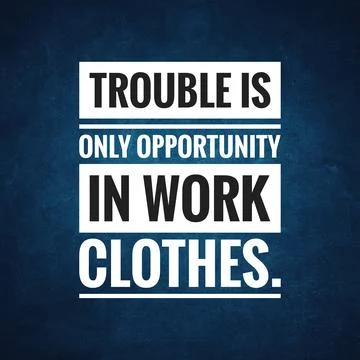 Trouble is only opportunity in work clothes Illustration