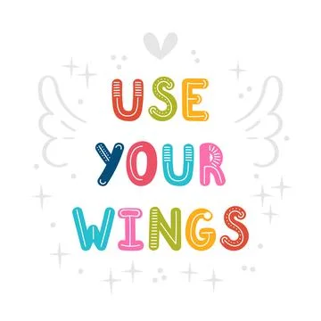 Use your wings. Handwritten lettering. Hand drawn motivational phrase for g.. Stock Illustration