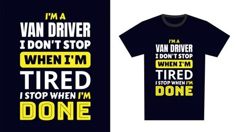 Van driver T Shirt Design. I 'm a van driver I Don't Stop When I'm Tired, I.. Stock Illustration