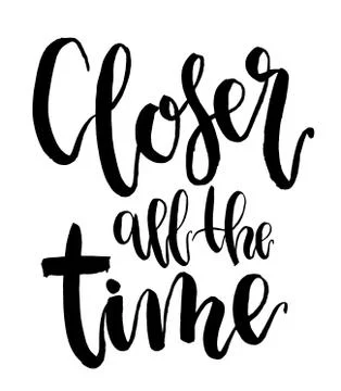 Vector Closer all the time lettering. Hand drawn text calligraphy card isolated Stock Illustration