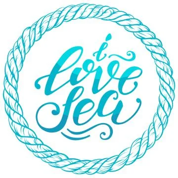 Vector hand-drawn lettering. Quote I Love Sea can be use for pri Stock Illustration
