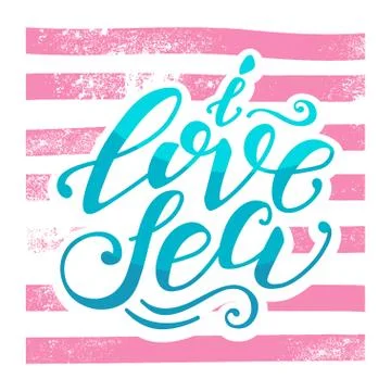 Vector hand-drawn lettering. Quote I Love Sea can be use for pri Stock Illustration