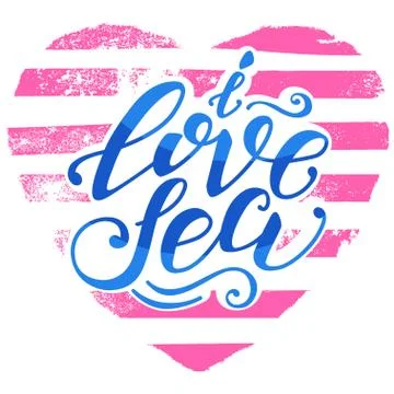 Vector hand-drawn lettering. Quote I Love Sea can be use for pri Illustrazione stock