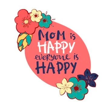 Vector hand written quote Mom is happy everyone is happy . T-shirt, poster, m Stock Illustration