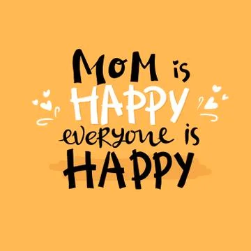 Vector hand written quote Mom is happy everyone is happy . T-shirt, poster, m Stock Illustration