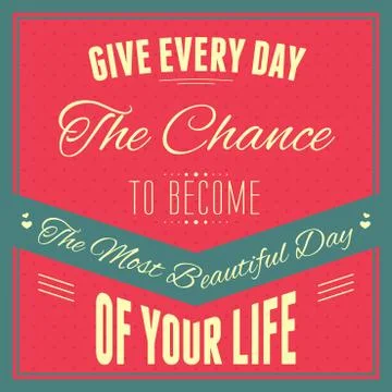 A vector illustration of typography : "Give every day the chance to become th Stock Illustration