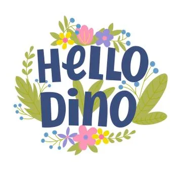 Vector image with the inscription - hello dino, flowers and leaves. For the Stock Illustration